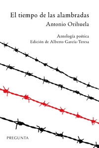 Antonio Orihuela: El tiempo de las alambradas