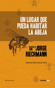 Un lugar que pueda habitar la abeja. Entrevistas con Jorge Riechmann